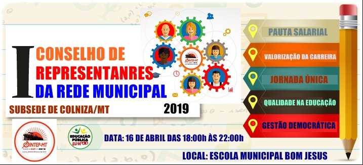 O SINTEP – Sindicato dos Trabalhadores do Ensino Público de Mato Grosso – Subsede de Colniza/MT realiza nessa terça-feira, 16 de abril, o 1º Conselho de Representantes da Rede Municipal de 2019